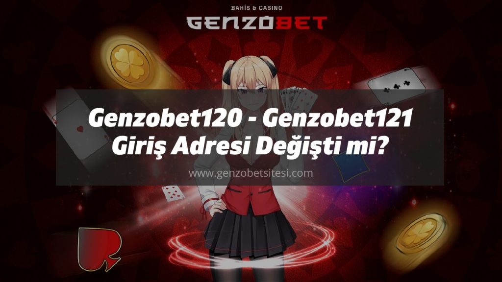 Genzobet120 - Genzobet121 Giriş Adresi Değişti mi